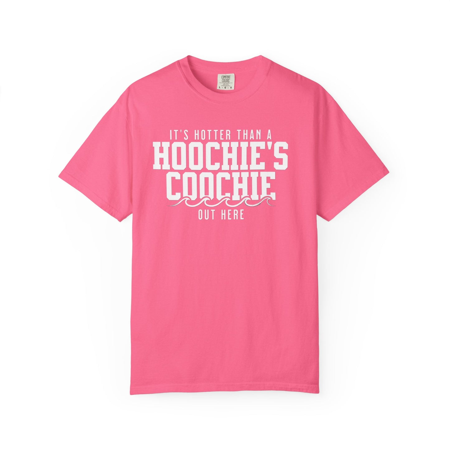 Hotter Than a Hoochie’s Coochie Tee