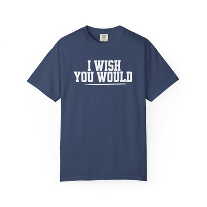 I Wish You Would Tee