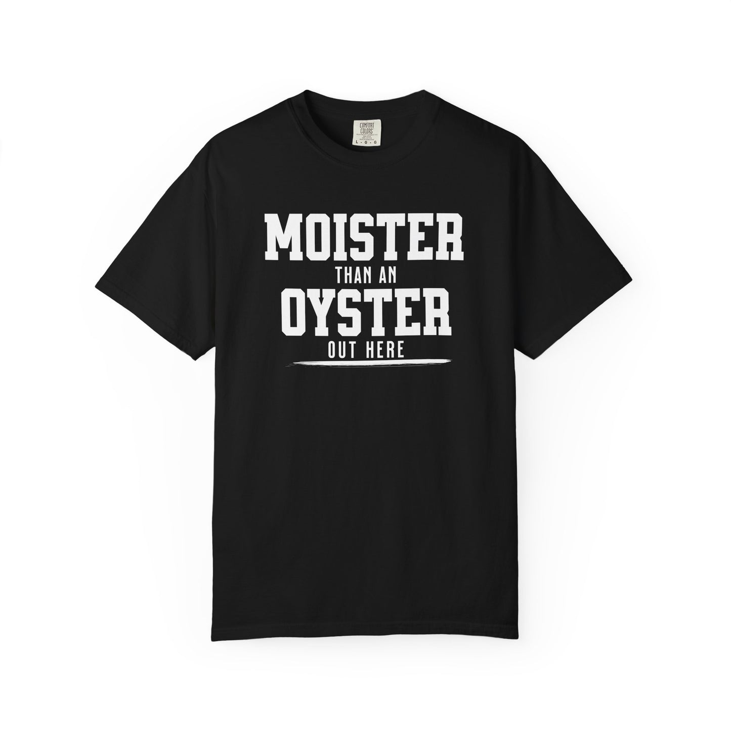 Moister Than An Oyster Tee