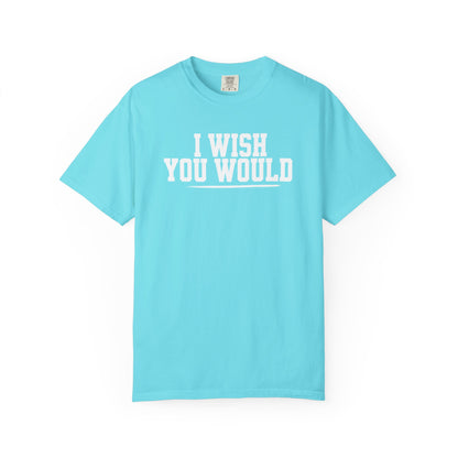 I Wish You Would Tee