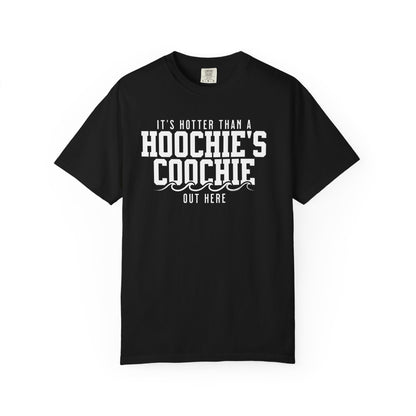 Hotter Than a Hoochie’s Coochie Tee